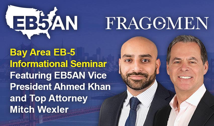 An image for an EB5 informational seminar featuring EB5AN Vice President Ahmed Khan and top immigration attorney Mitch Wexler. The text highlights the Bay Area location and mentions the collaboration between EB5AN and Fragomen.