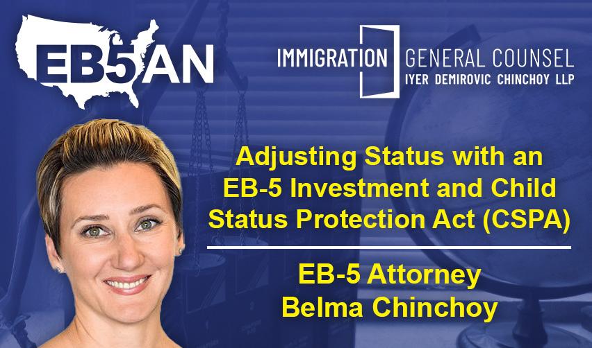 EB5AN and Iyer Demirovic Chinchoy logos on top of Eb5 immigration attorney Belma Demirovic Chinchoy's headshot and the words "adjusting status with an eb5 investment and child status protection act (CSPA)" written on a blue banner.