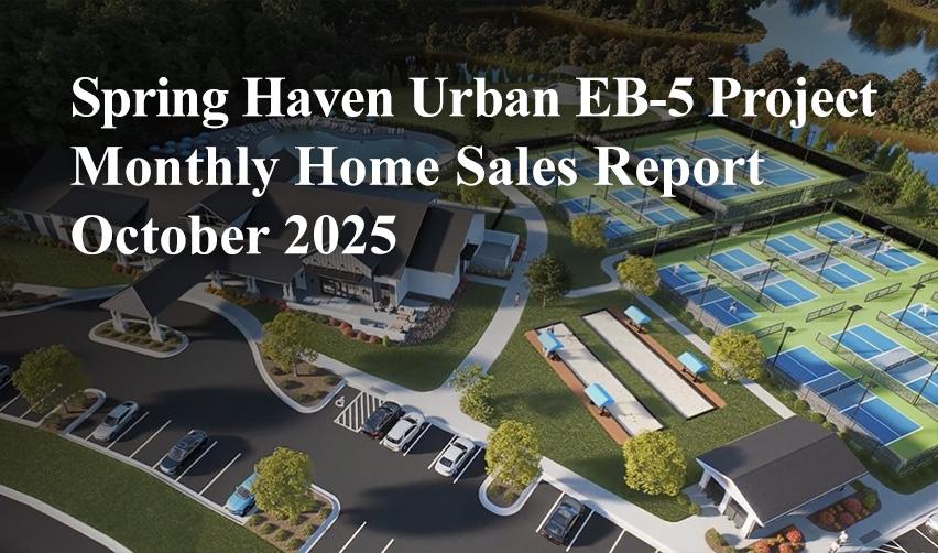 Image of the Spring Haven urban EB5 project sponsored by EB5AN, with text on it reading Spring Haven Urban EB5 Project monthly home sales report October 2025.