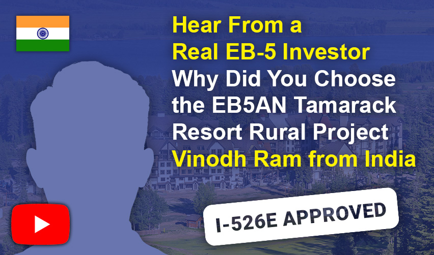 How I Received My I-526E Green Card Approval in Only 5 Months: Interview with EB5AN Investor Vinodh Ram (Tamarack Rural EB-5 Project)